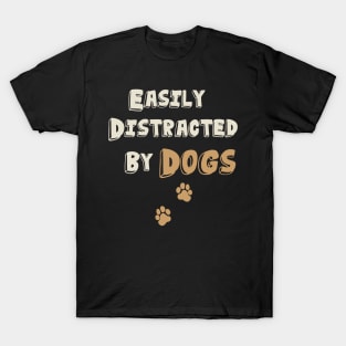 Easily Distracted By Dogs. T-Shirt